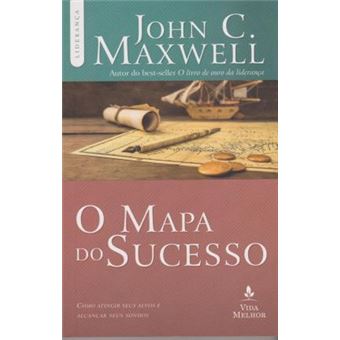 O Mapa do Sucesso. Como Atingir Seus Alvos e Alcançar Seus Sonhos - 1