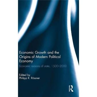 Economic Growth And The Origins Of Modern Political Economy Economic Reasons Of State, 15002000 - 1