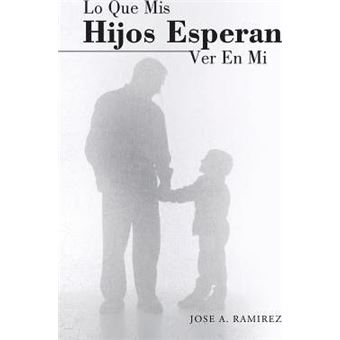 Lo Que MIS Hijos Esperan Ver En Mi : El Concepto Que Los Hijos Tienen de Sus Padres - 1