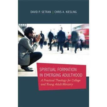 Spiritual Formation in Emerging Adulthood - A Practical Theology for College and Young Adult Ministry - 1