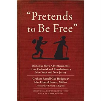 Pretends To Be Free: Runaway Slave Advertisements From Colonial And Revolutionary New York And New Jersey - [Livre En Vo] - 1
