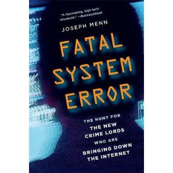 Fatal System Error - The Hunt for the New Crime Lords Who are Bringing Down the Internet - Paperback - 2011 - 1