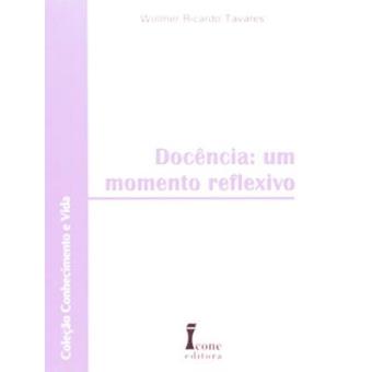 Docência. Um Momento Reflexivo - Coleção Conhecimento E Vida - 1