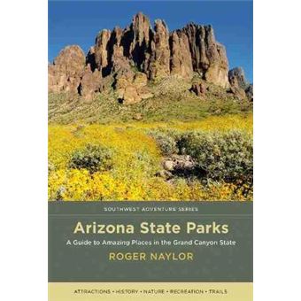 Arizona State Parks A Guide To Amazing Places In The Grand Canyon State Southwest Adventure Series - 1