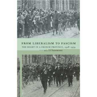 From Liberalism to Fascism - The Right in a French Province, 1928-1939 - Hardback - 1997 - 1