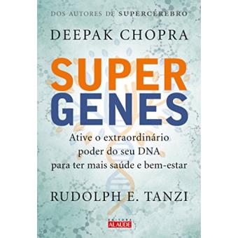 Supergenes. Ative o Extraordinário Poder do Seu DNA Para Ter Mais Saúde e Bem- Estar