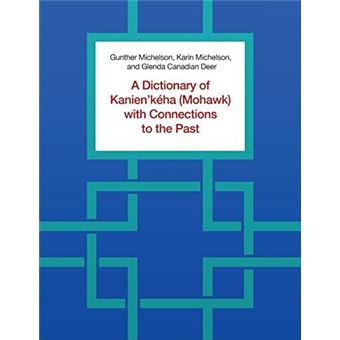 A Dictionary Of Kanienkeha Mohawk With Connections To The Past - 1