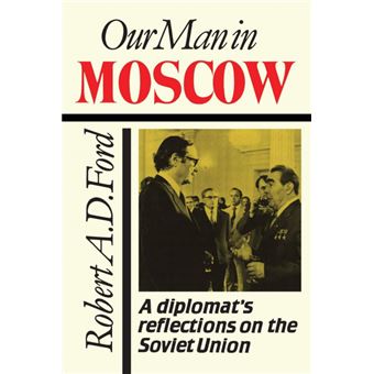 Our Man in Moscow : Diplomat's Reflections on the Soviet Union - 1