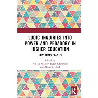 Ludic Inquiries Into Power and Pedagogy in Higher Education: How Games Play Us - 1