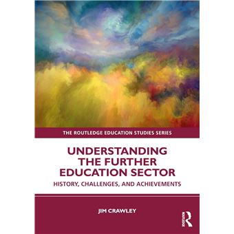 Understanding the Further Education Sector: History, Challenges, and Achievements (The Routledge Education Studies Series) - 1