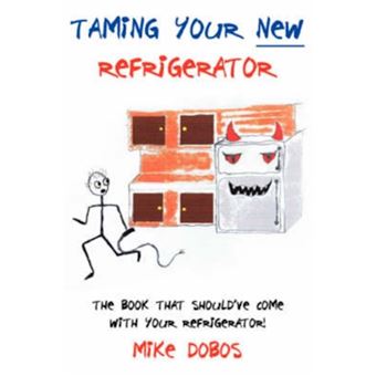Taming Your New Refrigerator - The Book That Should've Come with Your Refrigerator! - Paperback / softback - 2007 - 1