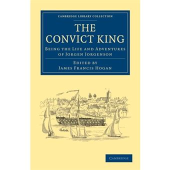 The Convict King - Being the Life and Adventures of Jorgen Jorgenson - Paperback - 2011 - 1