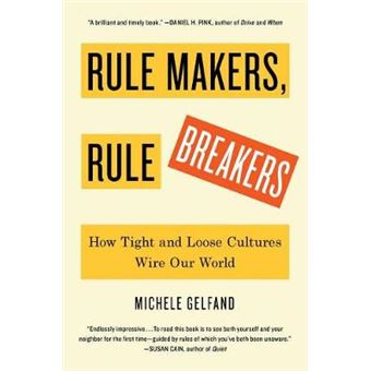 Rule Makers, Rule Breakers : How Tight and Loose Cultures Wire Our World - 1