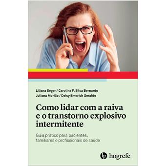Como Lidar com a Raiva e o Transtorno Explosivo Intermitente: Guia Prático para Pacientes, Familiares e Profissionais de Saúde - 1
