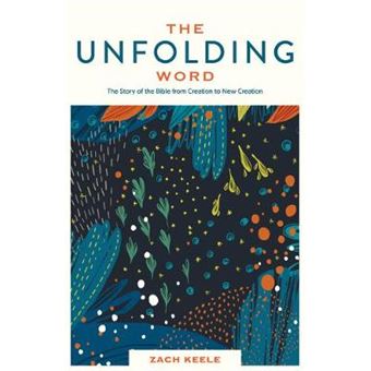 The Unfolding Word The Story Of The Bible From Creation To New Creation - 1