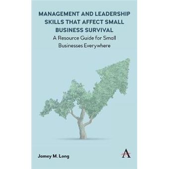Management And Leadership Skills That Affect Small Business Survival A Resource Guide For Small Businesses Everywhere - 1