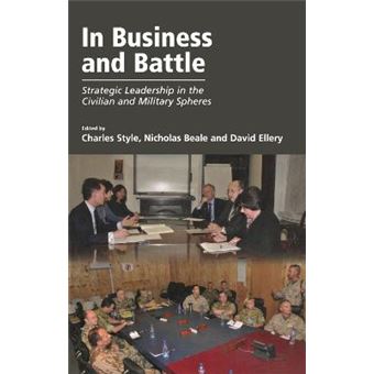 In Business And Battle Strategic Leadership In The Civilian And Military Spheres - 1