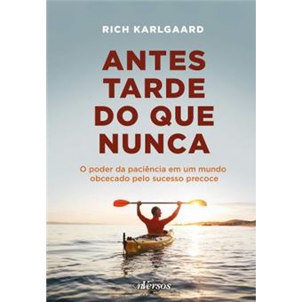 Antes Tarde do que Nunca. O Poder da Paciência em Um Mundo Obcecado Pelo Sucesso Precoce - 1