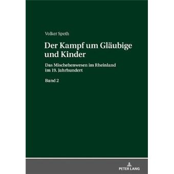 Der Kampf Um Glubige Und Kinder Das Mischehenwesen Im Rheinland Im 19 Jahrhundert Band 2 - 1
