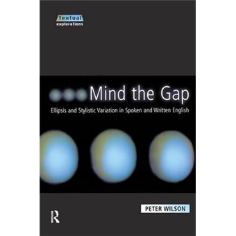 Mind The Gap Ellipsis And Stylistic Variation In Spoken And Written English Textual Explorations - 1