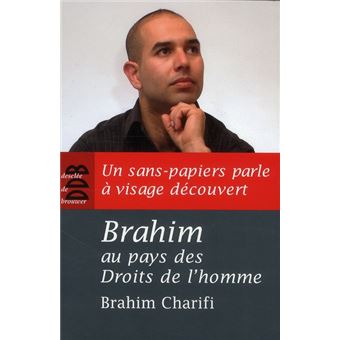 Brahim Au Pays Des Droits De L'Homme  Un Sans-Papiers Parle A Visage Decouvert - 1