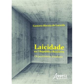 Laicidade na I República Brasileira. Os Positivistas Ortodoxos - 1