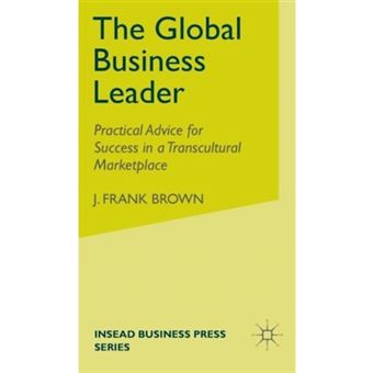 The Global Business Leader - Practical Advice for Success in a Transcultural Marketplace - Hardback - 2007 - 1
