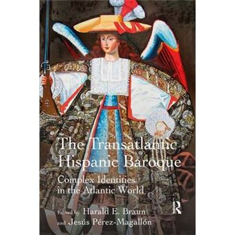 The Transatlantic Hispanic Baroque - Complex Identities in the Atlantic World - Hardback - 2014 - 1
