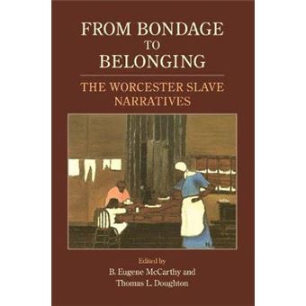 From Bondage to Belonging - The Worcester Slave Narratives - Paperback - 2008 - 1