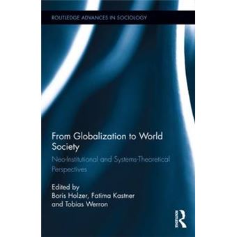 From Globalization to World Society - Neo-Institutional and Systems-Theoretical Perspectives - Hardback - 2014 - 1