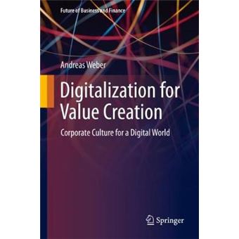 Digitalization for Value Creation Corporate Culture for a Digital World Future of Business and Finance - 1