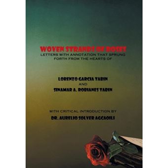 Woven Strands of Roses - Letters with Annotation That Sprung Forth from the Hearts of Lorenzo Garcia Tabin and Sinamar Alos Robianes Tabin - Hardback - 2014 - 1