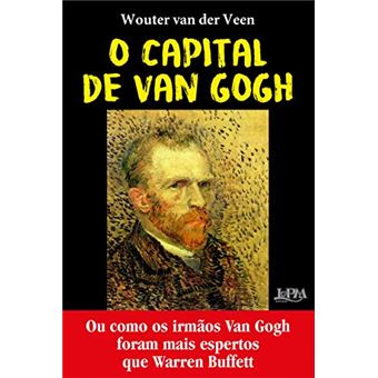 O Capital de Van Gogh: Ou como os irmãos Van Gogh foram mais espertos que Warren Buffet - 1