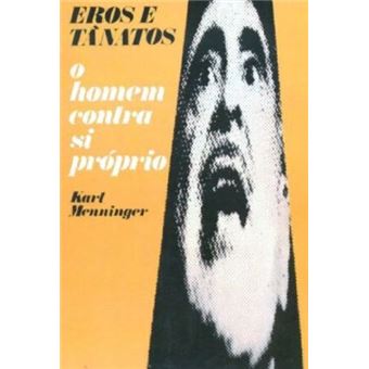 Eros E Tanatos. Homem Contra Si Proprio - 1