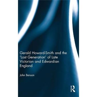 Gerald Howardsmith And The Lost Generation Of Late Victorian And Edwardian England - 1