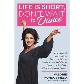 Life Is Short, Don'T Wait To Dance Advice And Inspiration From The Ucla Athletics Hall Of Fame Coach Of 7 Ncaa Championship Teams - 1