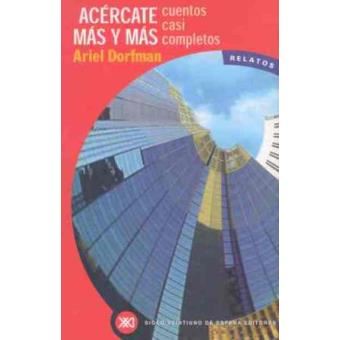 Acércate Más Y Más. Cuentos Casi Completos - 1