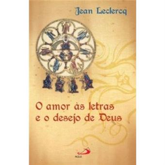 O Amor As Letras E O Desejo De Deus. Iniciação Aos Autores Monásticos Da Idade Média - 1