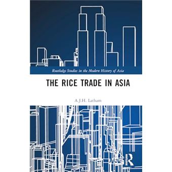 The Rice Trade in Asia (Routledge Studies in the Modern History of Asia) - 1