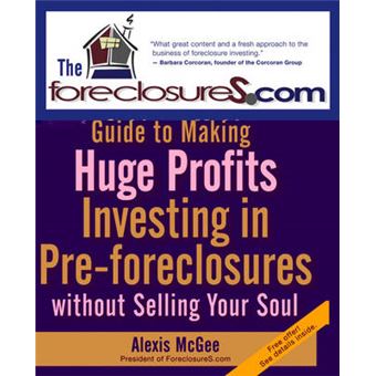 The Foreclosures.Com Guide to Making Huge Profits - Investing in Pre-foreclosures without Selling Your Soul - Paperback - 2007 - 1