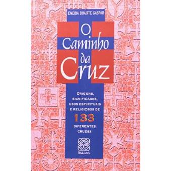 O Caminho Da Cruz - Origens Significados Usos Espirituais E Religiosos - 1