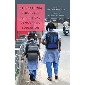 International Struggles For Critical Democratic Education Foreword By Michael W Apple 427 Counterpoints Studies In Criticality - 1