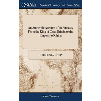 an Authentic Account Of An Embassy From The King Of Great Britain To The Emperor Of China Hardcover - 1