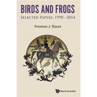 Birds and Frogs - Selected Papers of Freeman Dyson, 1990-2014 - Paperback - 2015 - 1
