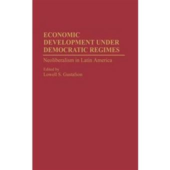 Economic Development Under Democratic Regimes - Neo-Liberalism in Latin America - Hardback - 1994 - 1