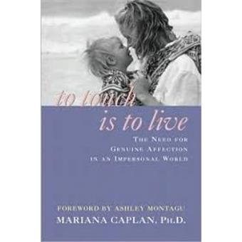 To Touch is to Live - The Need for Genuine Affection in an Impersonal World - Paperback - 2002 - 1