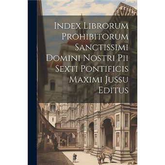 Index Librorum Prohibitorum Sanctissimi Domini Nostri Pii Sexti Pontificis Maximi Jussu Editus - 1