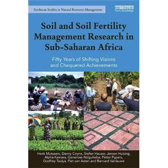 Soil And Soil Fertility Management Research In Subsaharan Africa Fifty Years Of Shifting Visions And Chequered Achievements Earthscan Studies In Natural Resource Management - 1