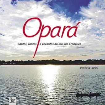 Opará Cantos, Contos E Encantos Do Rio São Francisco - 1