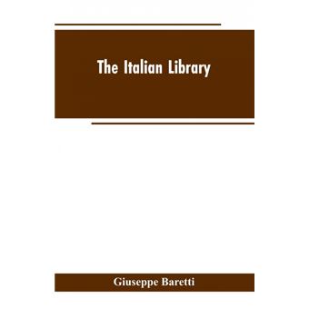 The Italian Library. Containing an Account of the Lives and Works of the Most Valuable Authors of Italy - 1